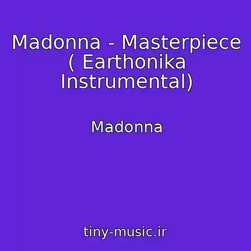 کاور آهنگ Madonna - Masterpiece ( Earthonika Instrumental) از Madonna
