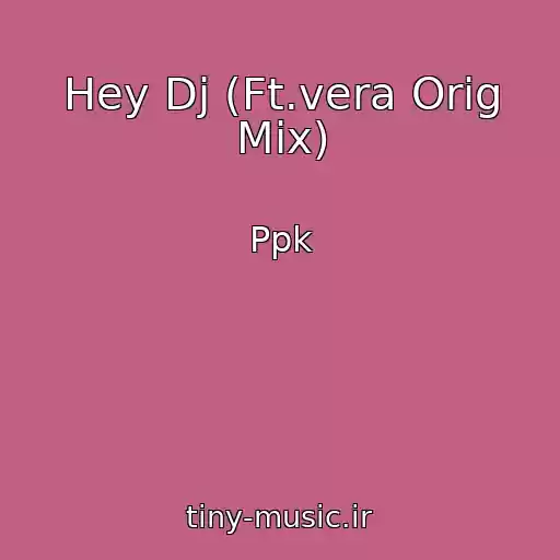 کاور آهنگ Hey Dj (Ft.vera Orig Mix) از Ppk