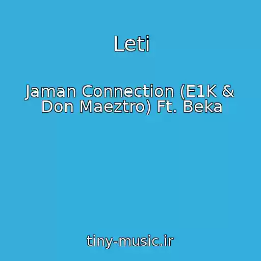 کاور آهنگ Leti از Jaman Connection (E1K & Don Maeztro) Ft. Beka