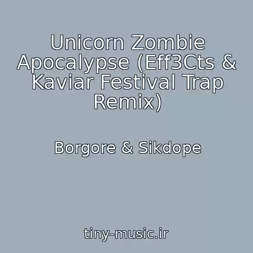کاور آهنگ Unicorn Zombie Apocalypse (Eff3Cts & Kaviar Festival Trap Remix) از Borgore & Sikdope
