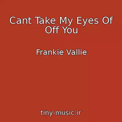 کاور آهنگ Cant Take My Eyes Of Off You از Frankie Vallie