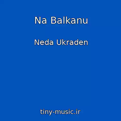 کاور آهنگ Na Balkanu از Neda Ukraden