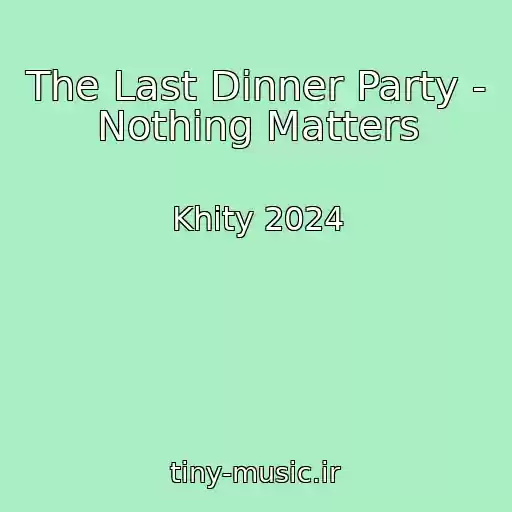کاور آهنگ The Last Dinner Party - Nothing Matters از Khity 2024