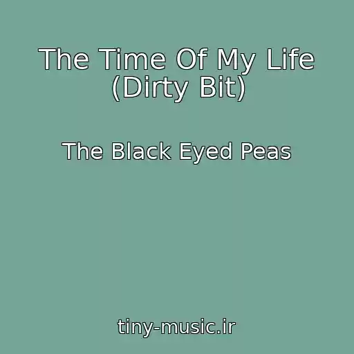 کاور آهنگ The Time Of My Life (Dirty Bit) از The Black Eyed Peas