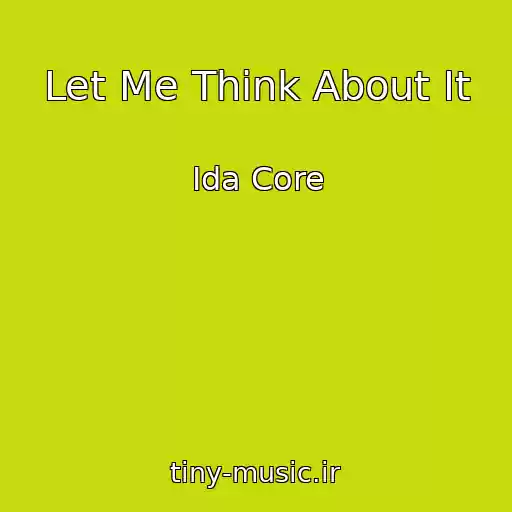 کاور آهنگ Let Me Think About It از Ida Core