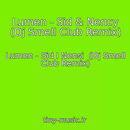کاور آهنگ Lumen - Sid & Nency (Dj Smell Club Remix) از Lumen - Sid I Nensi  (Dj Smell Club Remix)