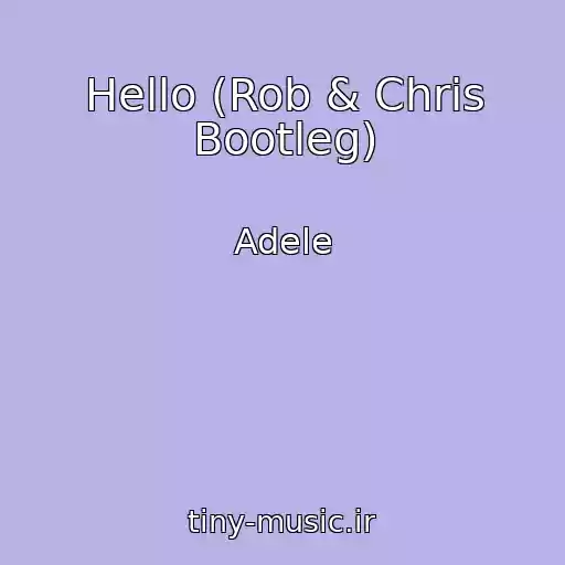 کاور آهنگ Hello (Rob & Chris Bootleg) از Adele