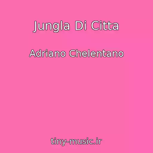 کاور آهنگ Jungla Di Citta از Adriano Chelentano
