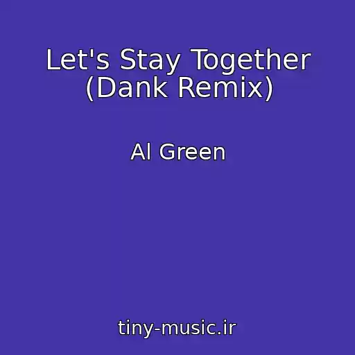 کاور آهنگ Let's Stay Together (Dank Remix) از Al Green