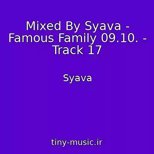 کاور آهنگ Mixed By Syava - Famous Family 09.10. - Track 17 از Syava