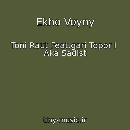 کاور آهنگ Ekho Voyny از Toni Raut Feat.gari Topor I  Aka Sadist