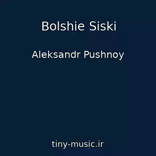 کاور آهنگ Bolshie Siski از Aleksandr Pushnoy