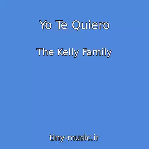 کاور آهنگ Yo Te Quiero از The Kelly Family