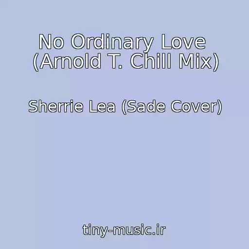 کاور آهنگ No Ordinary Love  (Arnold T. Chill Mix) از Sherrie Lea (Sade Cover)