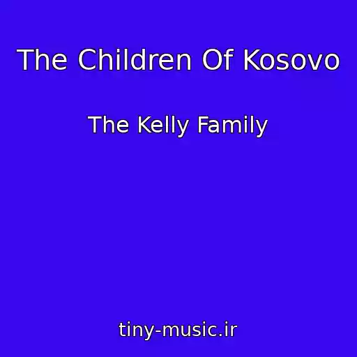 کاور آهنگ The Children Of Kosovo از The Kelly Family