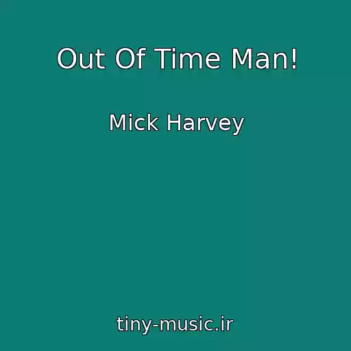 کاور آهنگ Out Of Time Man! از Mick Harvey