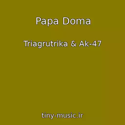 کاور آهنگ Papa Doma از Triagrutrika & Ak-47