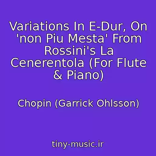 کاور آهنگ Variations In E-Dur, On 'non Piu Mesta' From Rossini's La Cenerentola (For Flute & Piano) از Chopin (Garrick Ohlsson)