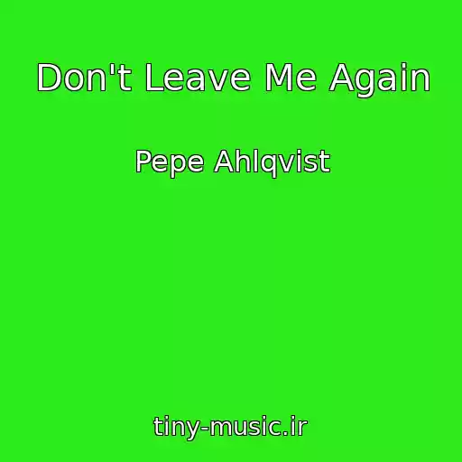 کاور آهنگ Don't Leave Me Again از Pepe Ahlqvist