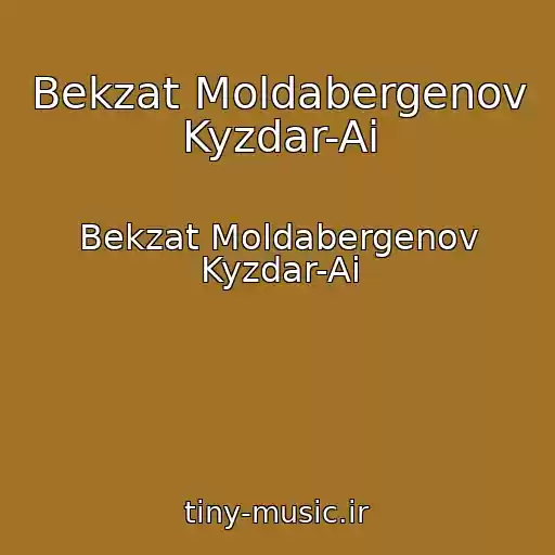 کاور آهنگ Bekzat Moldabergenov Kyzdar-Ai از Bekzat Moldabergenov Kyzdar-Ai