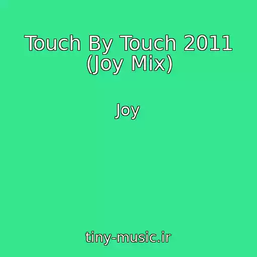 کاور آهنگ Touch By Touch 2011 (Joy Mix) از Joy