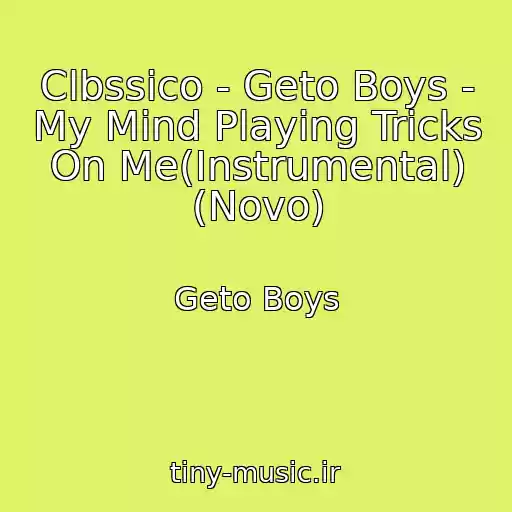 کاور آهنگ Clbssico - Geto Boys - My Mind Playing Tricks On Me(Instrumental) (Novo) از Geto Boys