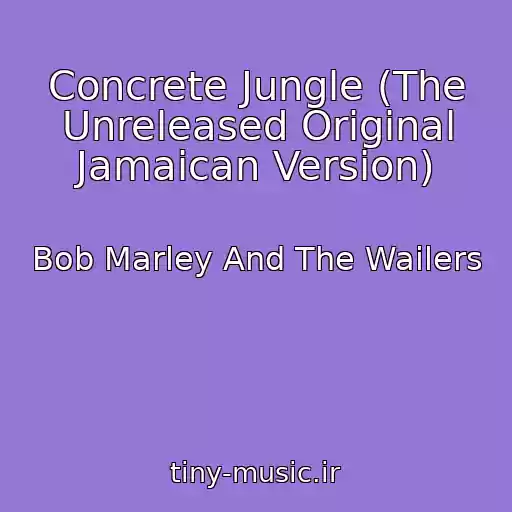 کاور آهنگ Concrete Jungle (The Unreleased Original Jamaican Version) از Bob Marley And The Wailers