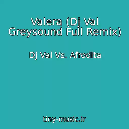 کاور آهنگ Valera (Dj Val Greysound Full Remix) از Dj Val Vs. Afrodita