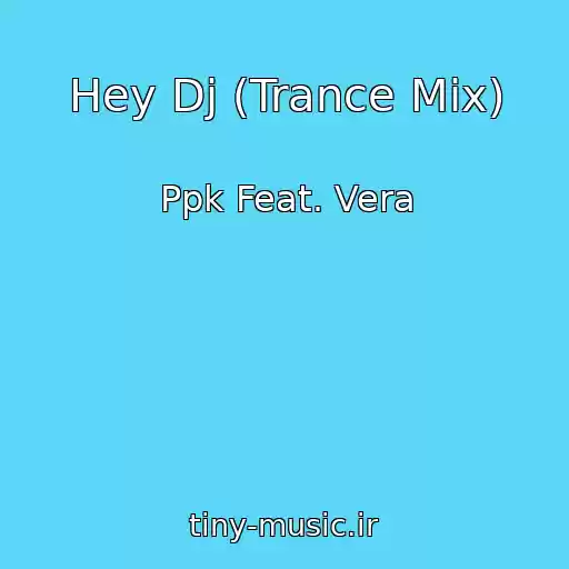 کاور آهنگ Hey Dj (Trance Mix) از Ppk Feat. Vera