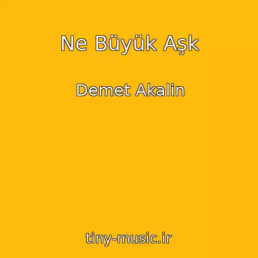 کاور آهنگ Ne Büyük Aşk از Demet Akalin