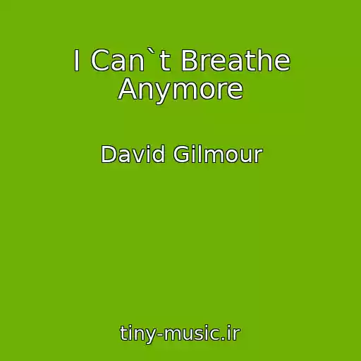 کاور آهنگ I Can`t Breathe Anymore از David Gilmour