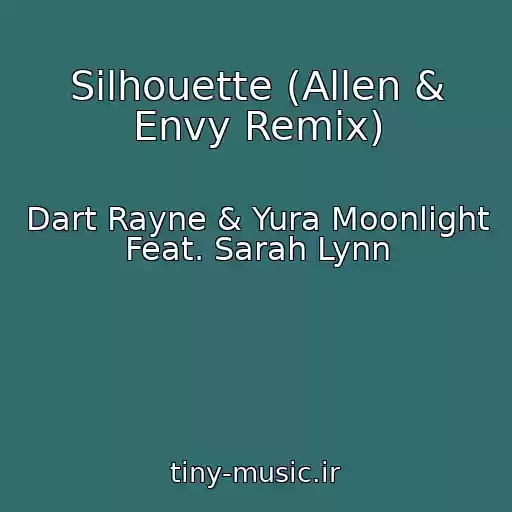 کاور آهنگ Silhouette (Allen & Envy Remix) از Dart Rayne & Yura Moonlight Feat. Sarah Lynn