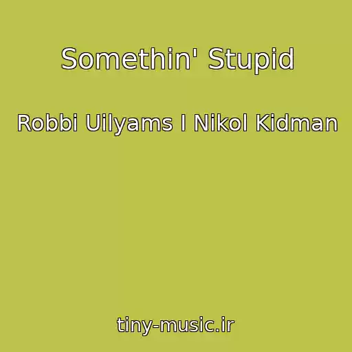 کاور آهنگ Somethin' Stupid از Robbi Uilyams I Nikol Kidman