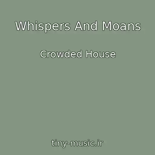 کاور آهنگ Whispers And Moans از Crowded House