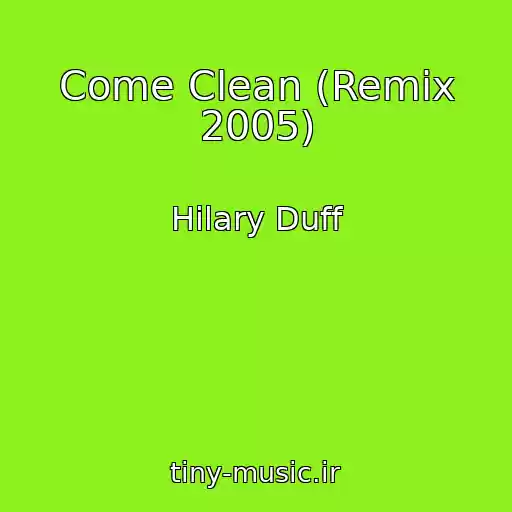 کاور آهنگ Come Clean (Remix 2005) از Hilary Duff