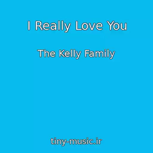 کاور آهنگ I Really Love You از The Kelly Family