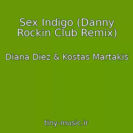 کاور آهنگ Sex Indigo (Danny Rockin Club Remix) از Diana Diez & Kostas Martakis