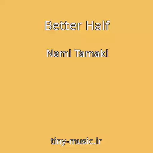 کاور آهنگ Better Half از Nami Tamaki