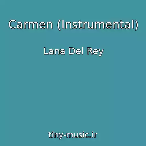 کاور آهنگ Carmen (Instrumental) از Lana Del Rey