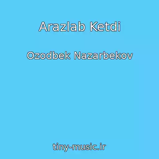 کاور آهنگ Arazlab Ketdi از Ozodbek Nazarbekov