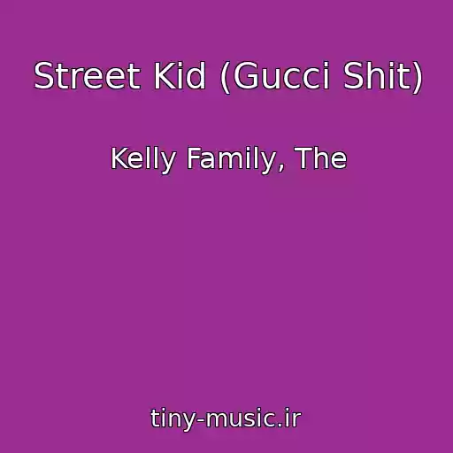 کاور آهنگ Street Kid (Gucci Shit) از Kelly Family, The