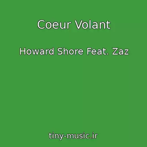 کاور آهنگ Coeur Volant از Howard Shore Feat. Zaz
