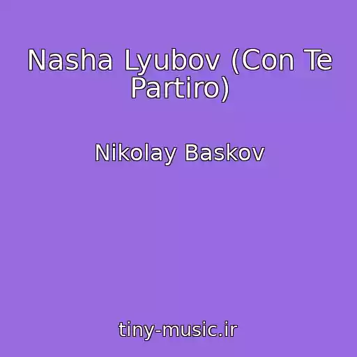کاور آهنگ Nasha Lyubov (Con Te Partiro) از Nikolay Baskov