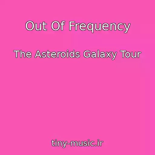 کاور آهنگ Out Of Frequency از The Asteroids Galaxy Tour