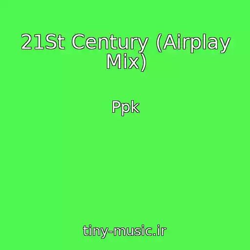 کاور آهنگ 21St Century (Airplay Mix) از Ppk