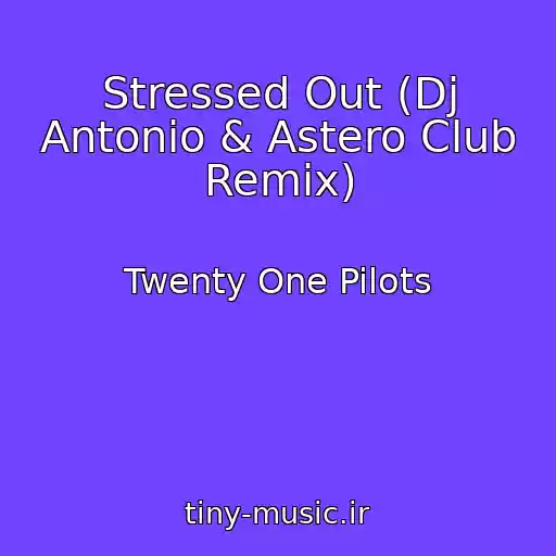 کاور آهنگ Stressed Out (Dj Antonio & Astero Club Remix) از Twenty One Pilots