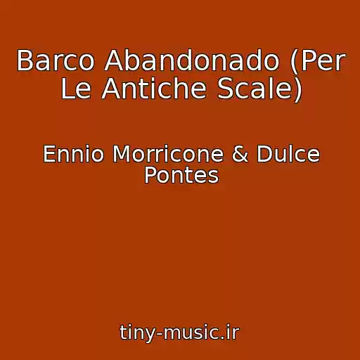 کاور آهنگ Barco Abandonado (Per Le Antiche Scale) از Ennio Morricone & Dulce Pontes