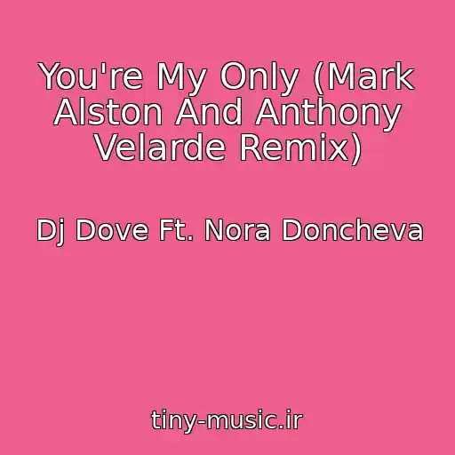 کاور آهنگ You're My Only (Mark Alston And Anthony Velarde Remix) از Dj Dove Ft. Nora Doncheva