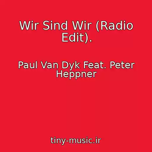 کاور آهنگ Wir Sind Wir (Radio Edit). از Paul Van Dyk Feat. Peter Heppner