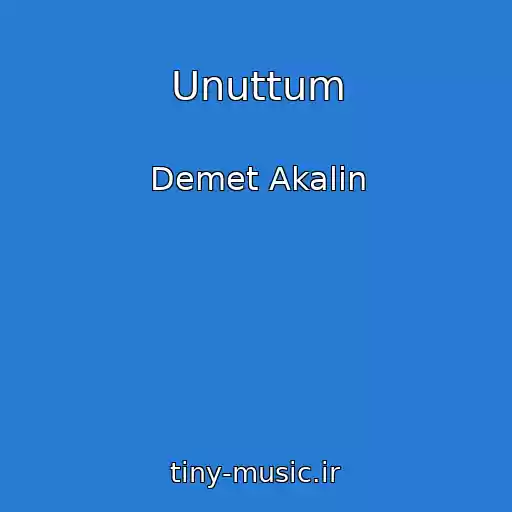 کاور آهنگ Unuttum از Demet Akalin